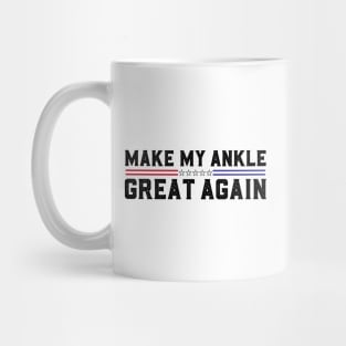 Make My Ankle Great Again Funny Broken Ankle Surgery Recovery Mug